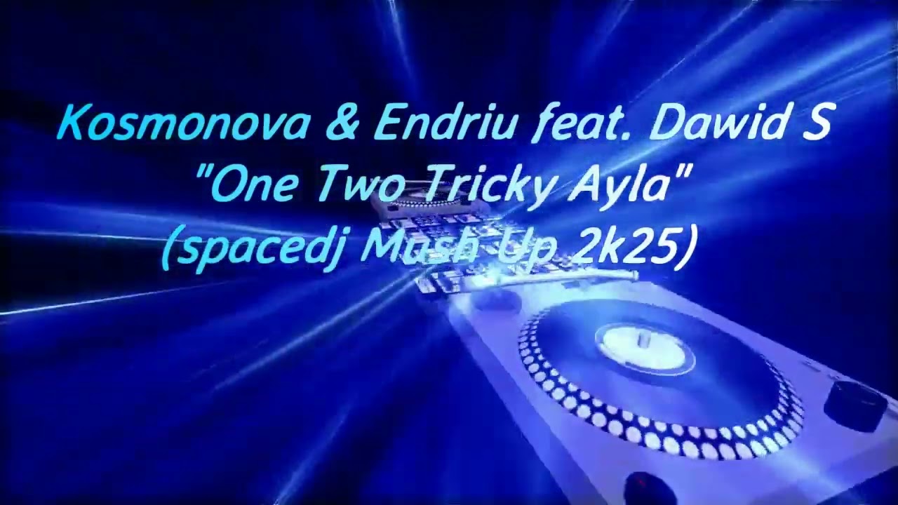 Kosmonova & Endriu feat. Dawid S - One Two Tricky Ayla(spacedj Mush Up 2k25)