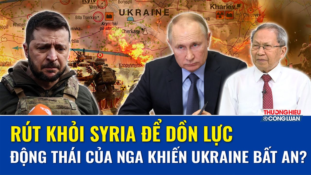 CHIẾN SỰ 24H: Nga rút quân ở Syria, Ukraine lo “cơn ác mộng” quay lại mặt trận chính