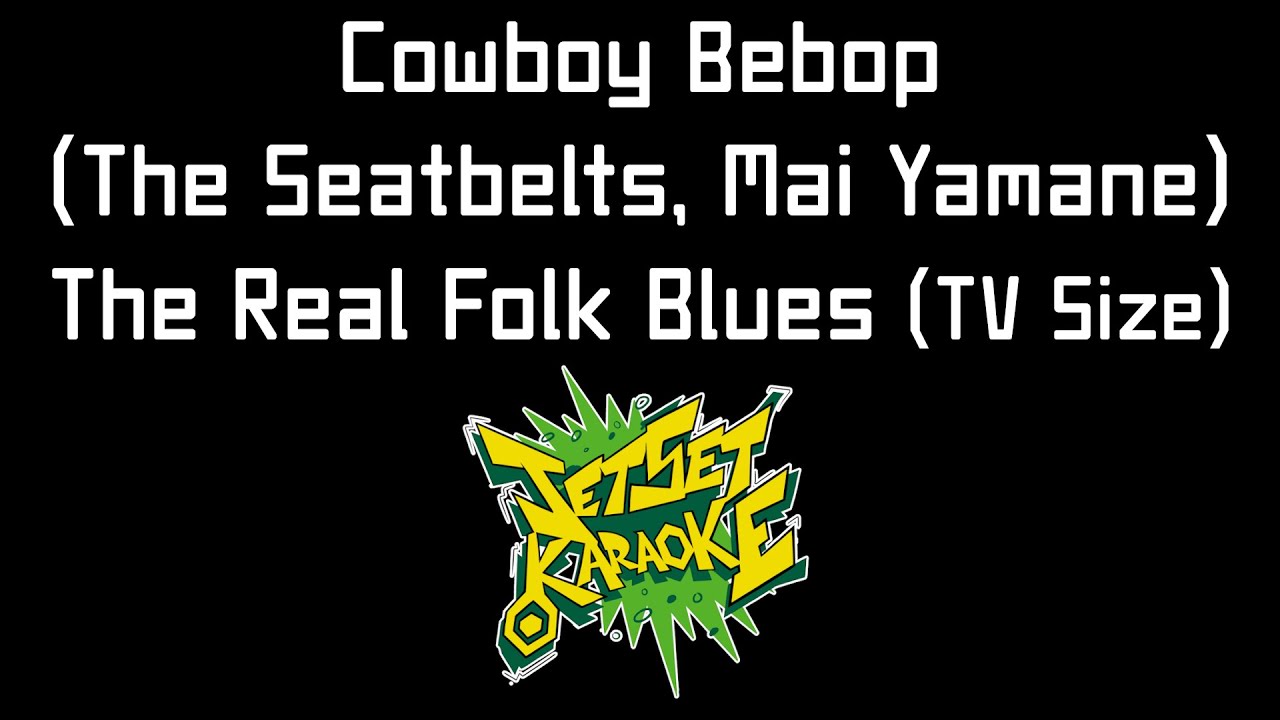 Cowboy Bebop (The Seatbelts, Mai Yamane) - The Real Folk Blues (TV Size) [Karaoke]