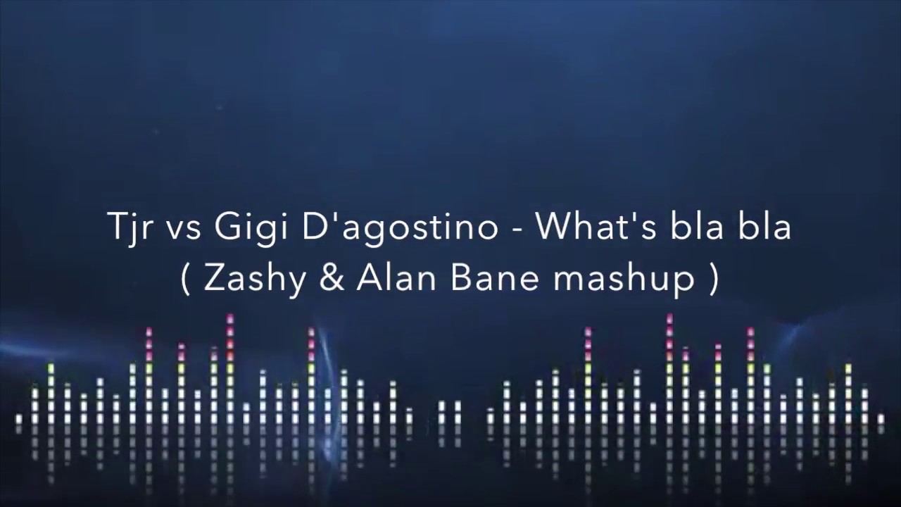 Tjr vs Gigi D'agostino - What's bla bla  Zashy & Alan Bane mashup