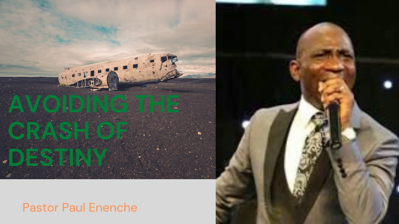 Avoiding the crash of destiny- Pastor Paul Enenche