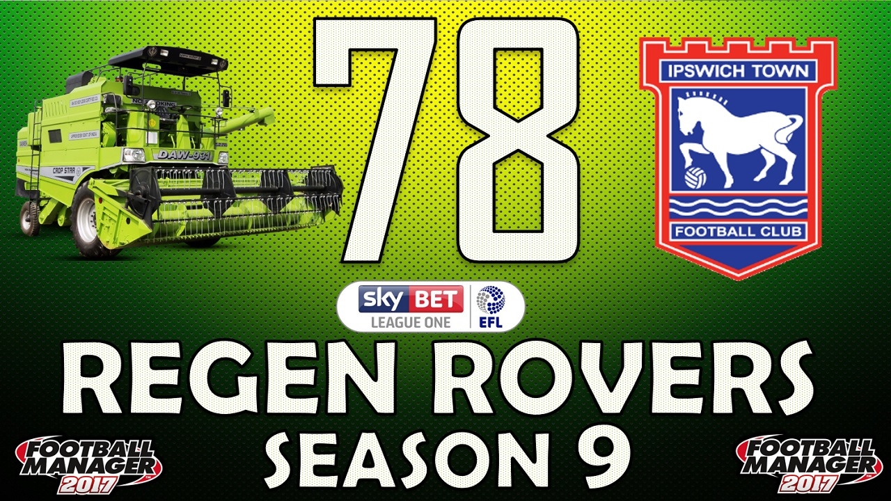 Regen Rovers | #78 Combine Harvester | Football Manager 2017 Create-A-Club Career