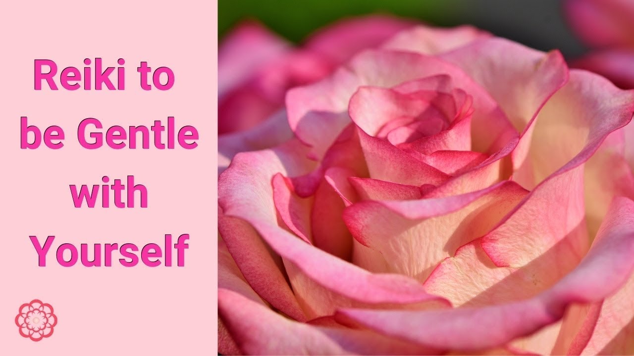 Reiki to be Gentle with Yourself 💮