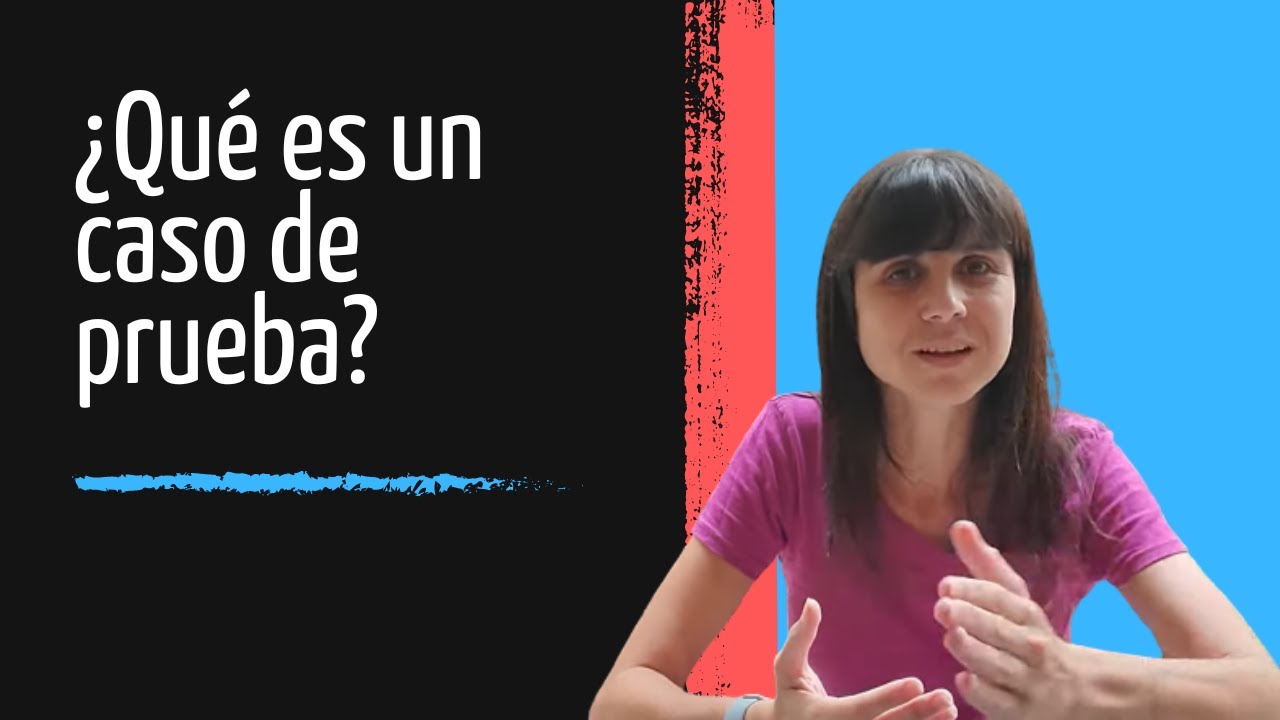 ¿Qué es un caso de prueba? Aprendé buenas prácticas y diseñalos como un profesional