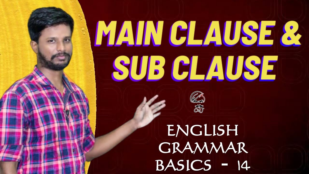 ENGLISH GRAMMAR BASICS-14 MAIN CLAUSE AND SUB CLAUSE
