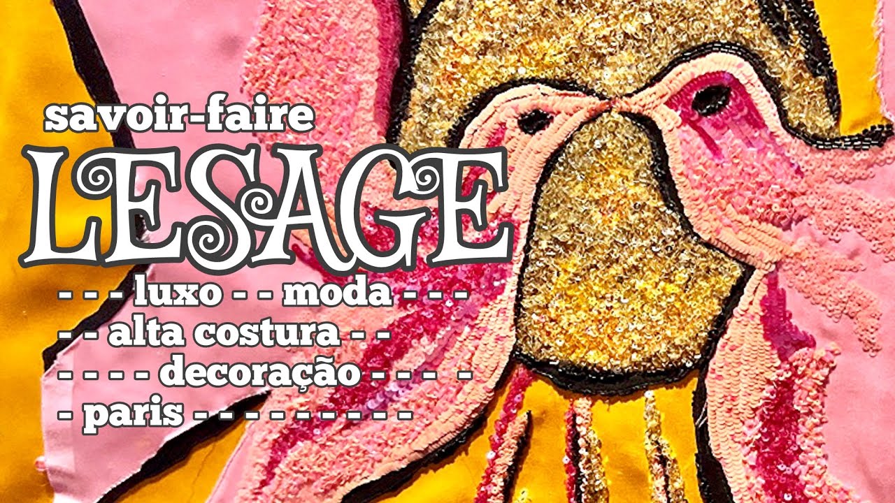MAISON LESAGE, O SAVOIR-FAIRE DA ARTE DO BORDADO A SERVIÇO DO LUXO, MODA, ALTA COSTURA E DECORAÇÃO