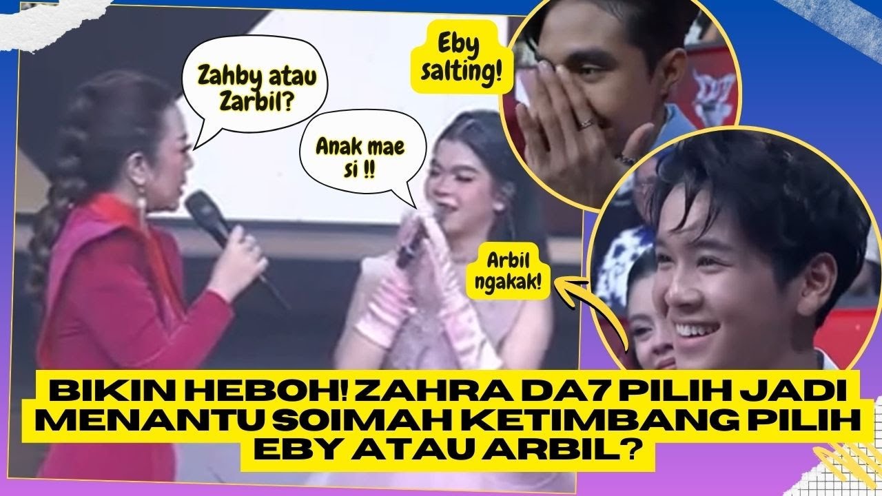 Bikin Heboh! Zahra DA7 Pilih Jadi Menantu Soimah Ketimbang Pilih Eby atau Arbil?