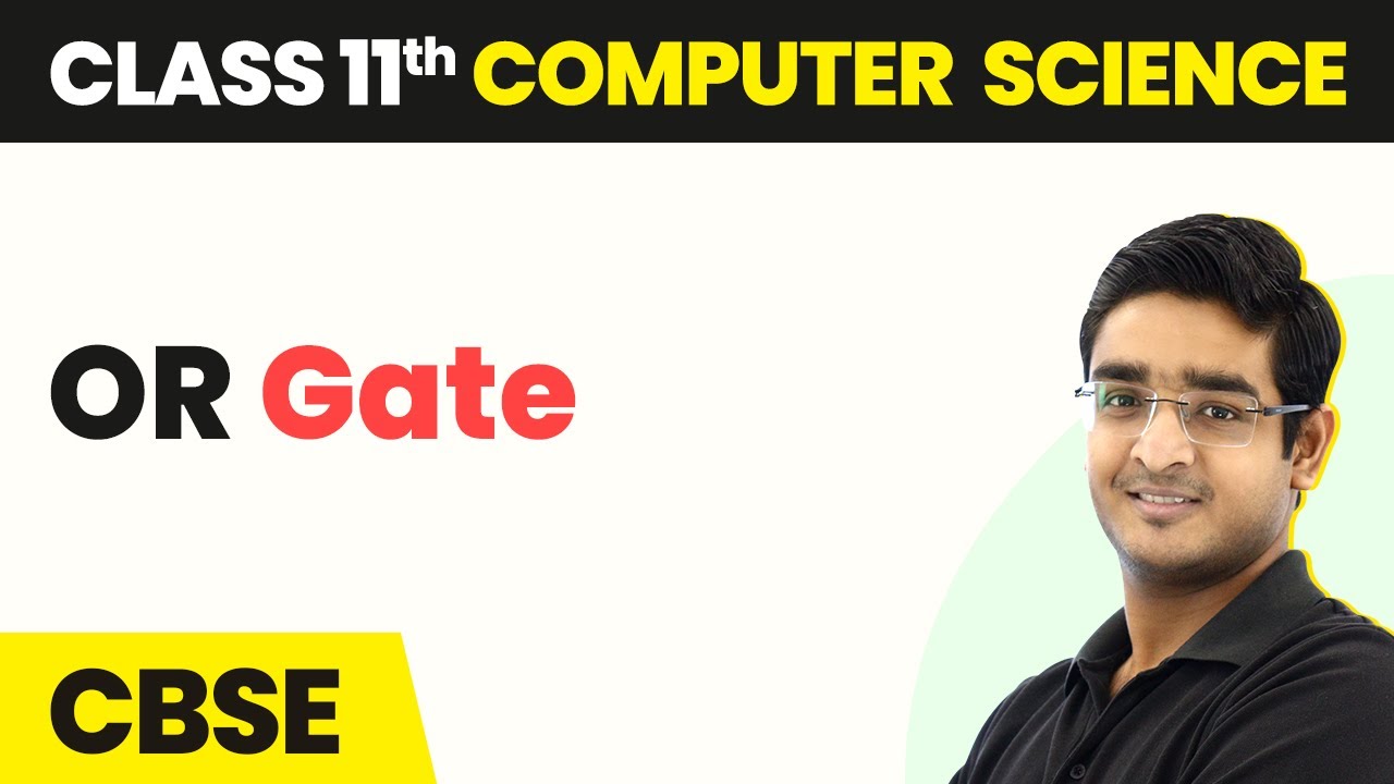 OR Gate - Boolean Logic | Class 11 Computer Science | CBSE 2024-25