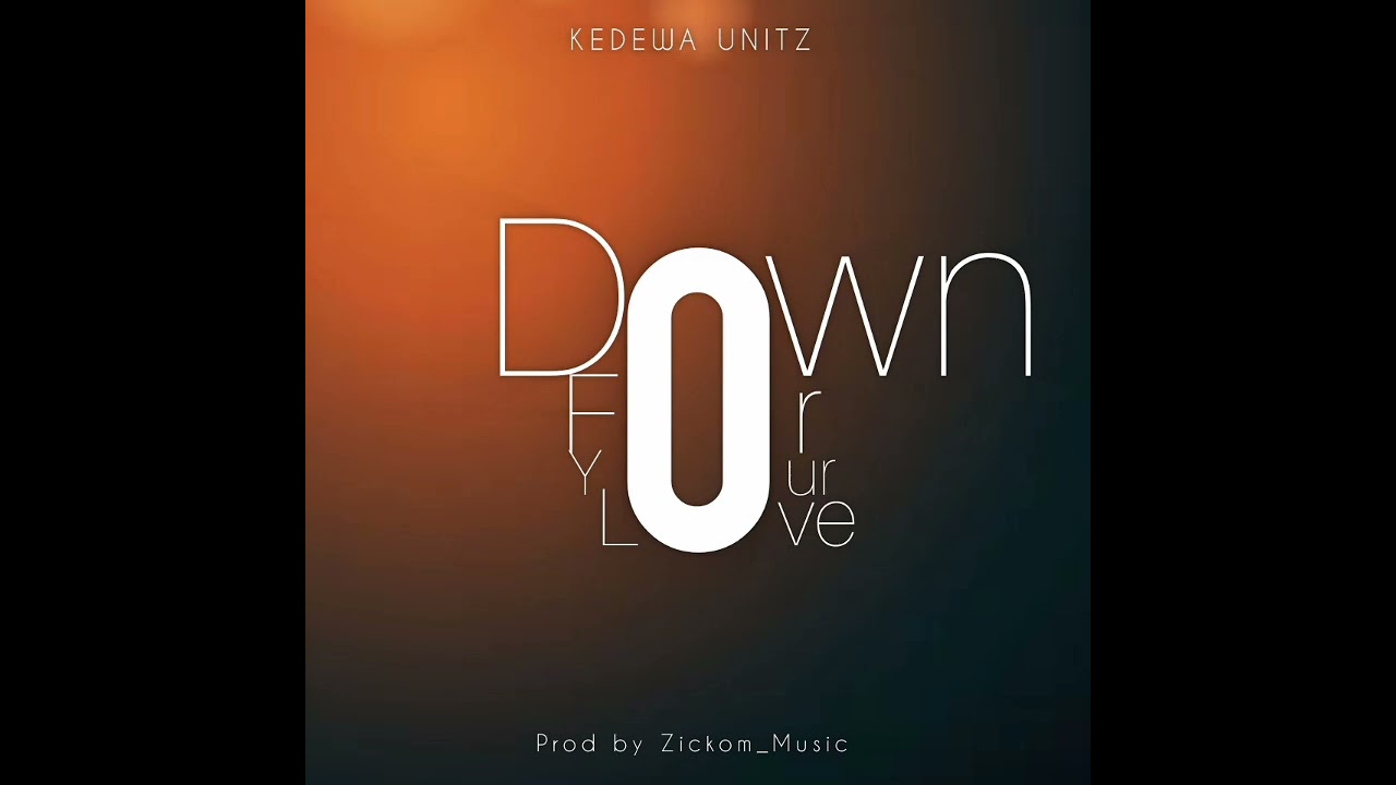 Kedewa Unitz_-_Down For Your Love_(Prod By Zickom_Music)
