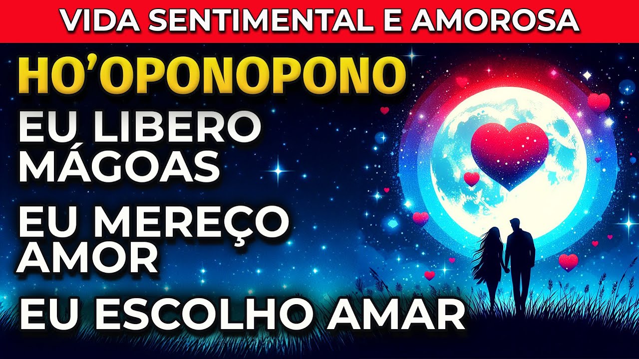HO'OPONOPONO PARA VIDA SENTIMENTAL E AMOROSA: RECONCILIA&Ccedil;&Atilde;O E QUEBRA DE ORGULHO