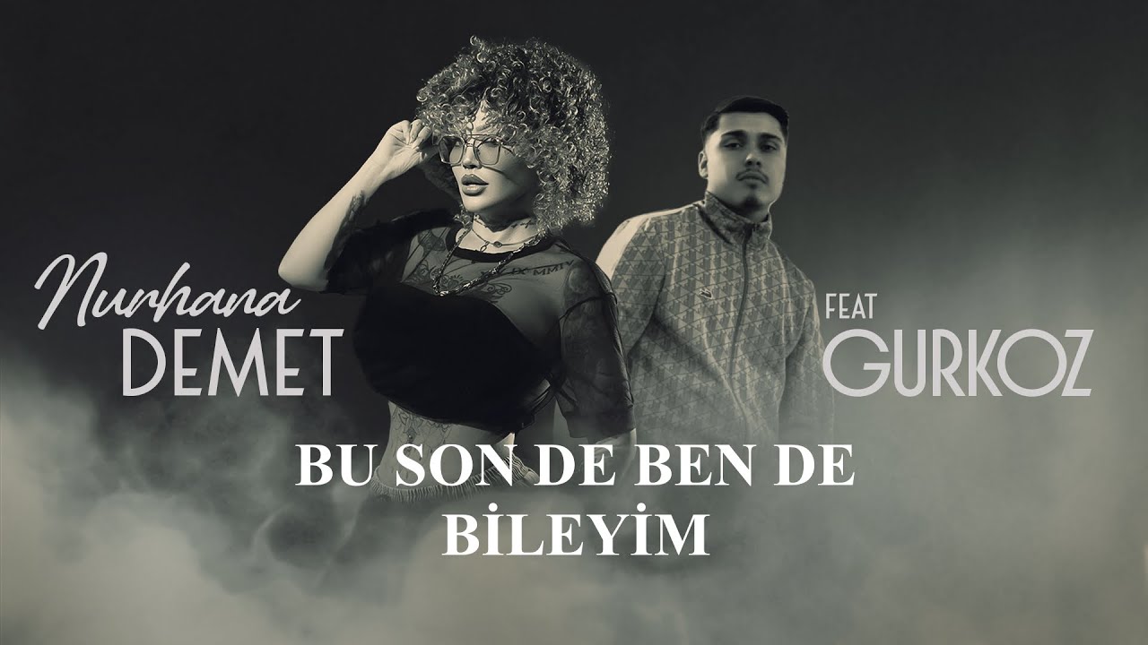 NURHANA DEMET feat. GURKOZ - BU SON DE BEN DE BİLEYİM [4K]