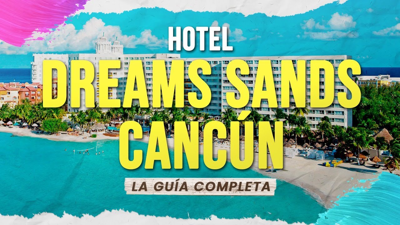 🟢 Hotel Dreams Sands Cancún - La Guía Completa