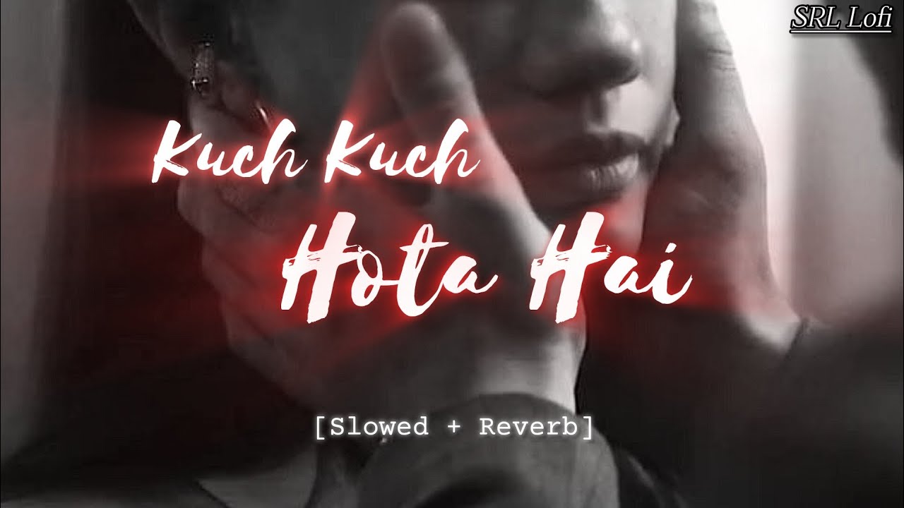 Kuch Kuch Hota Hai - [ Slowed + Reverb ] | Night Lofi Song |