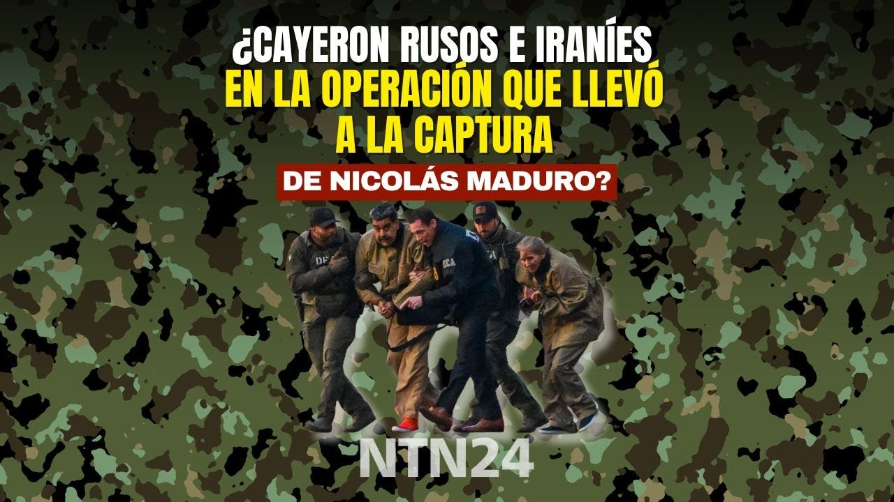 ¿Cayeron rusos e iraníes en la operación que llevó a la captura de Nicolás Maduro?