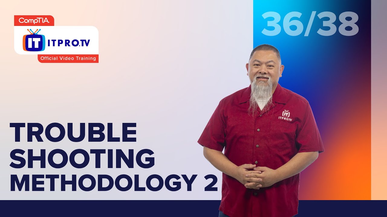 Troubleshooting Methodology Pt. 2 | CompTIA IT Fundamentals+ (FC0-U61) | Part 36 of 38