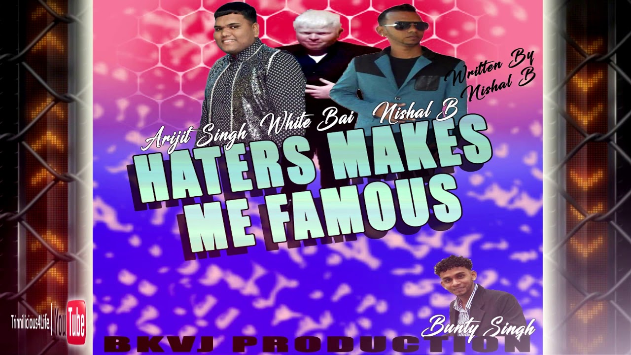 Arijit Singh, White Bai & Nishal B - Haters Makes Me Famous [ 2k18 ChutneySoca ]