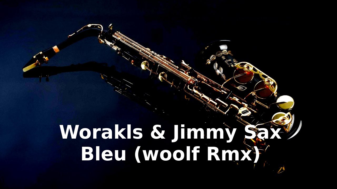 Worakls & Jimmy Sax - Bleu (woolf Rmx)