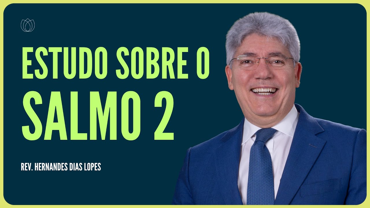 SALMO 2: O DESTINO DE QUEM SE REBELA CONTRA DEUS | Rev. Hernandes Dias Lopes | IPP