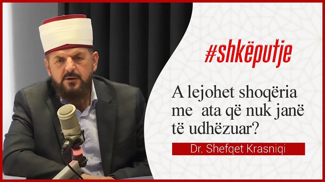 A lejohet shoqëria me ata që nuk janë të udhëzuar -Dr. Shefqet Krasniqi