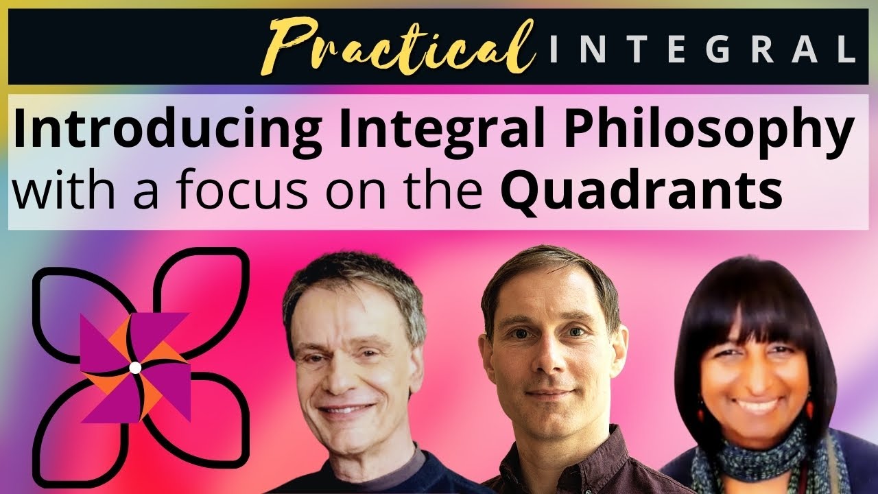 A Basic Introduction to Integral Philosophy of Ken Wilber + the Four Quadrants
