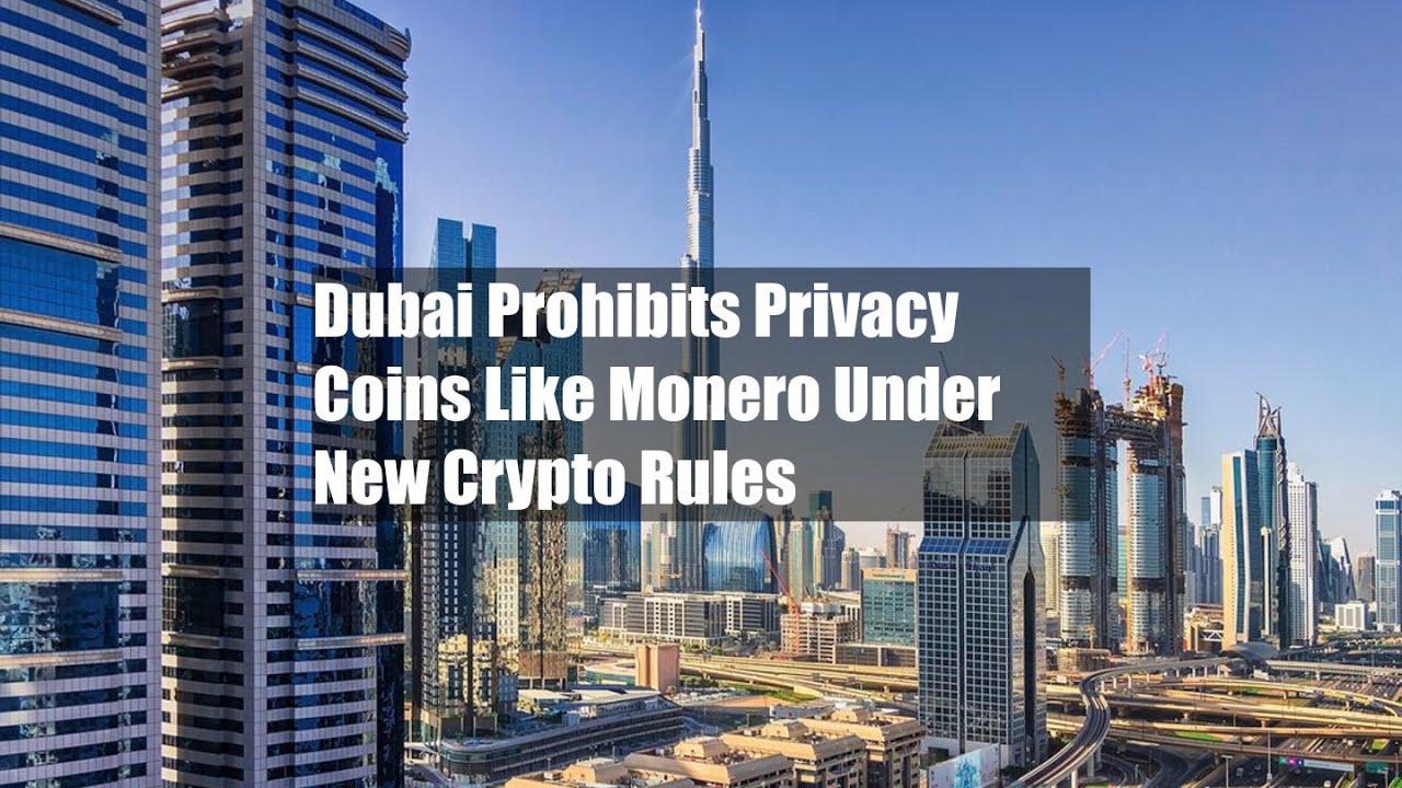 Dubai Prohibits Privacy Coins Like Monero Under New Crypto Rules