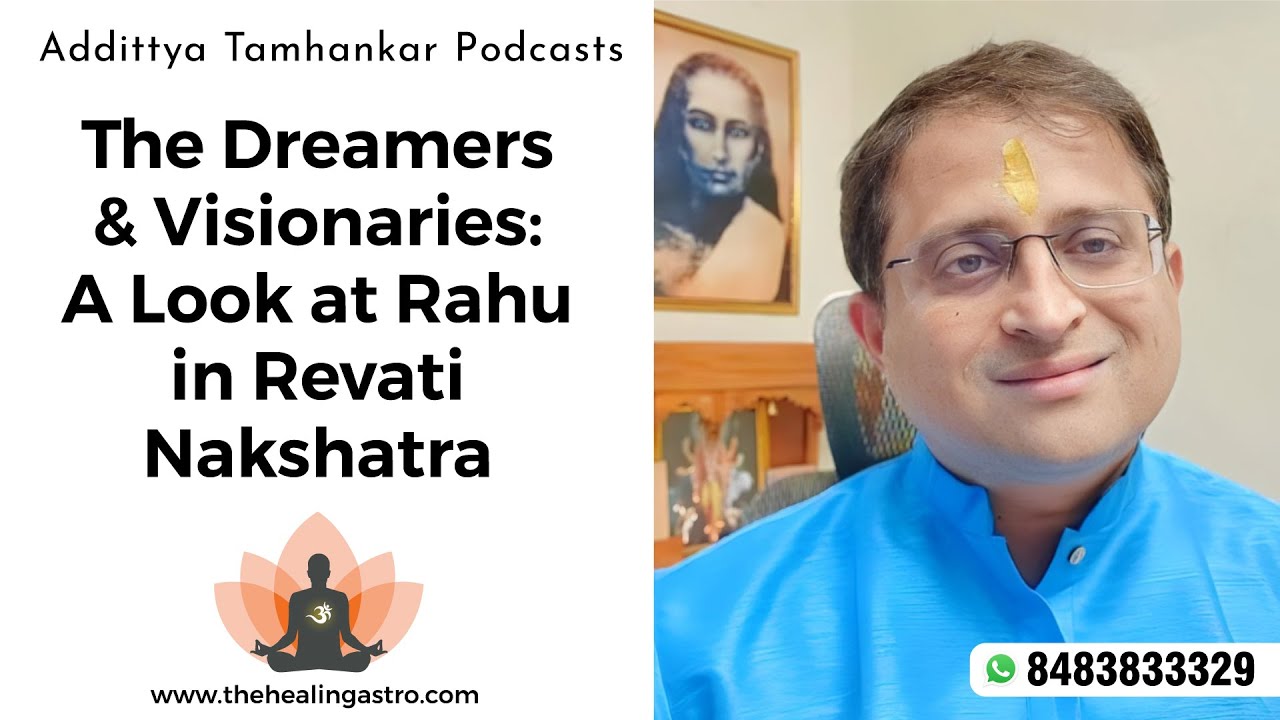 The Dreamers & Visionaries: A Look at Rahu in Revati Nakshatra