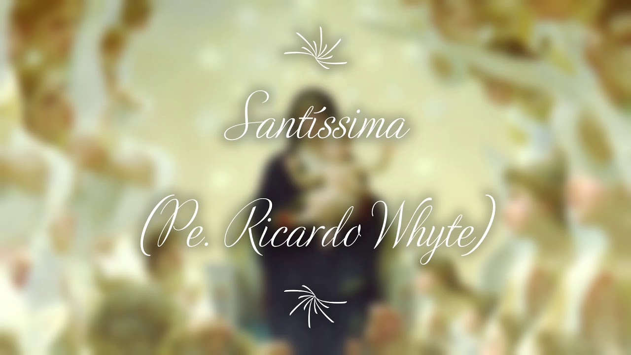 M&uacute;sica: Sant&iacute;ssima (Pe. Ricardo Whyte)