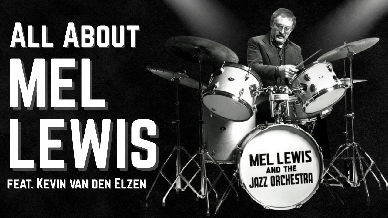 The life and sounds of Mel Lewis (feat. Kevin van den Elzen)