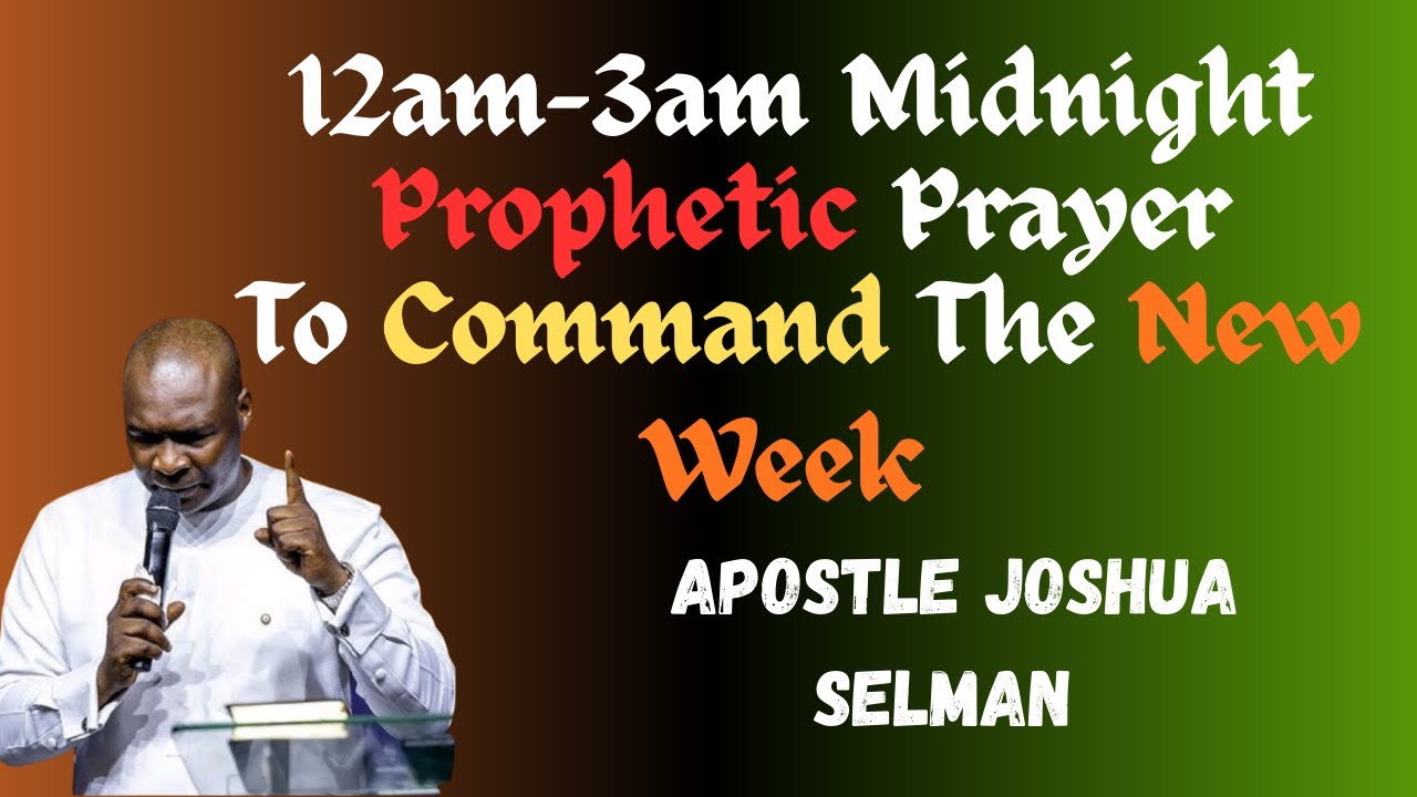 12am-3am Midnight Prophetic Prayer To Command The New Week ||Apostle Joshua Selman