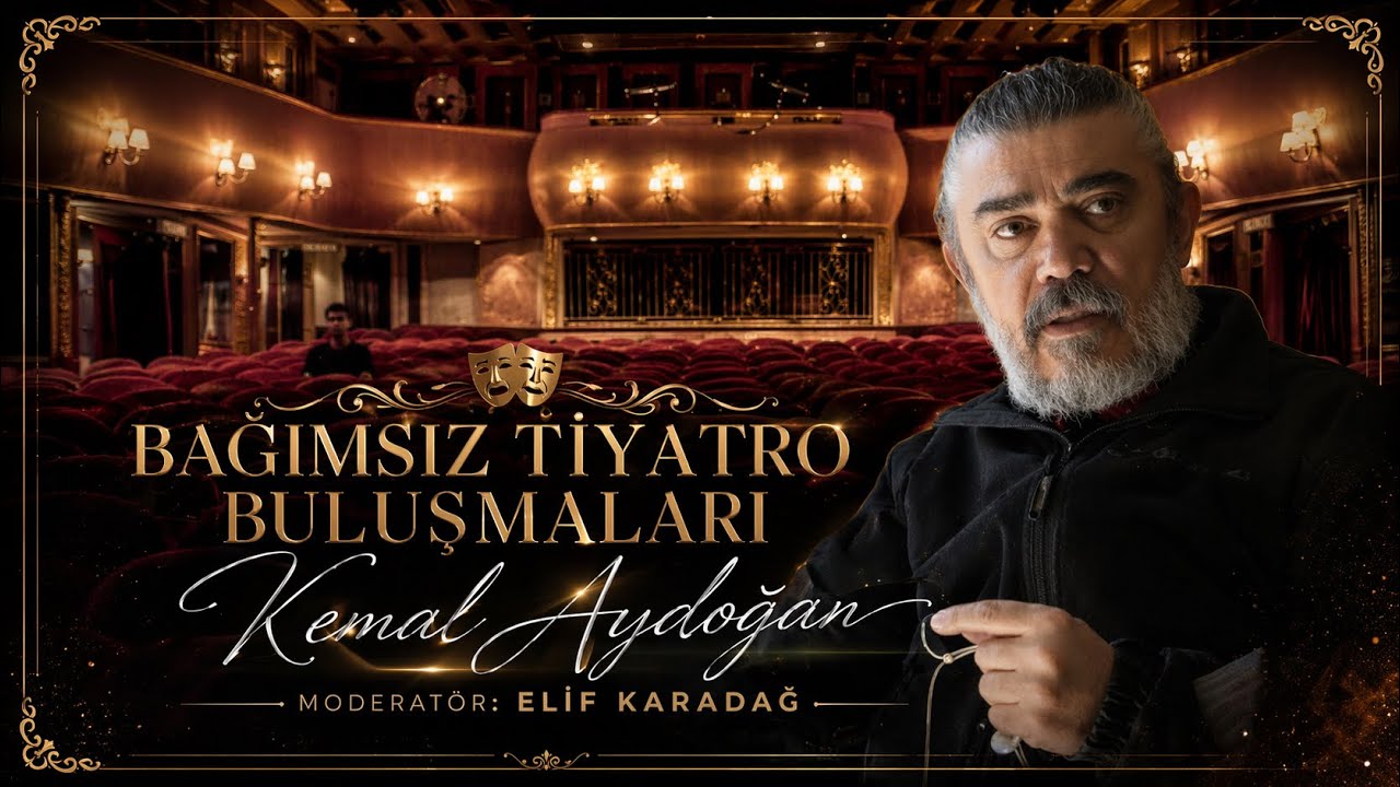 Bağımsız Tiyatro Buluşmaları: Kemal Aydoğan Moderatör: Elif Karadağ