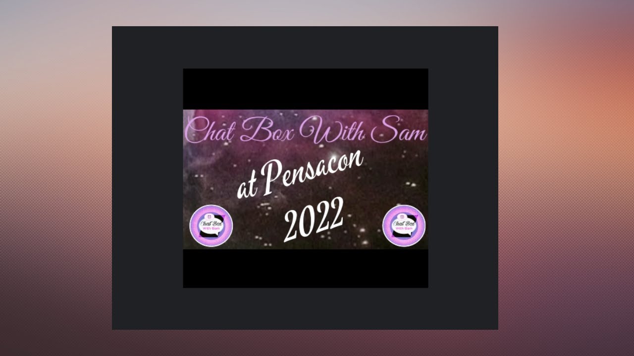 Chat Box With Sam:  Pensacon 2022 Live Coverage! - S1 E30         🎙🖤🎙