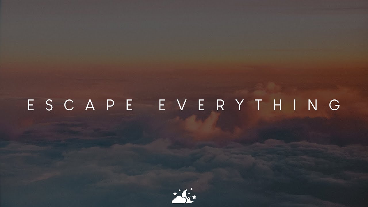 Escape Everything | Beautiful Chill Music Mix