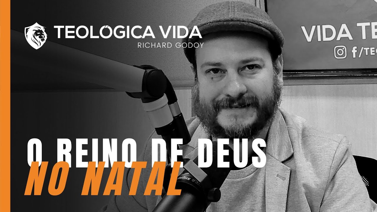 VIDA TEOLOGICA | O REINO DE DEUS NO NATAL! RICHARD GODOY
