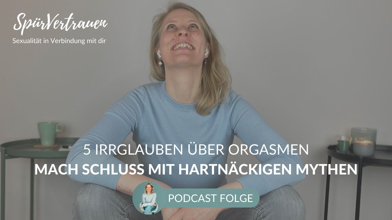 5 Irrglauben &uuml;ber Orgasmen - 219 Sp&uuml;rVertrauen Podcast Sexualit&auml;t in Verbindung mit dir