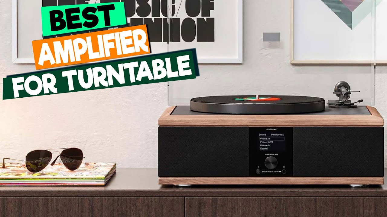 The Best Amplifiers for Turntables: A Comprehensive Guide