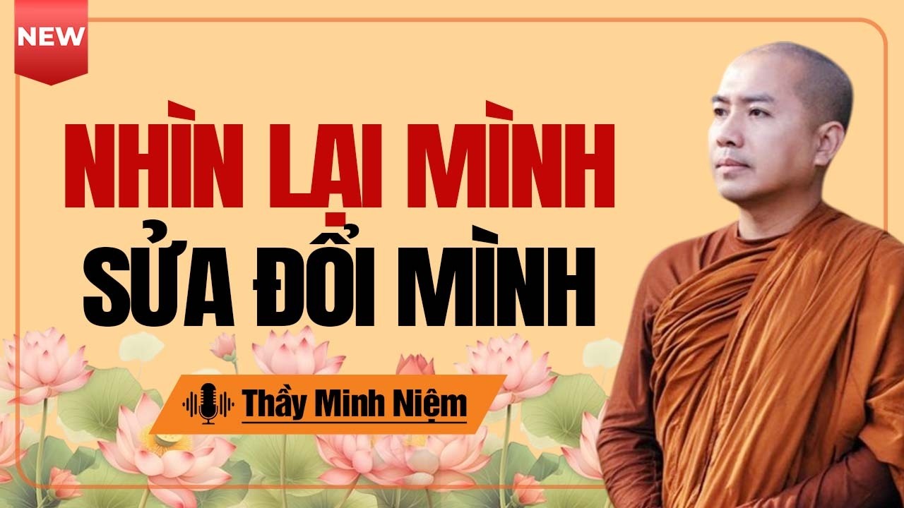 Nhìn Lại Mình Để Sửa Đổi Mình (Rất quan trọng) |  Thầy Minh Niệm