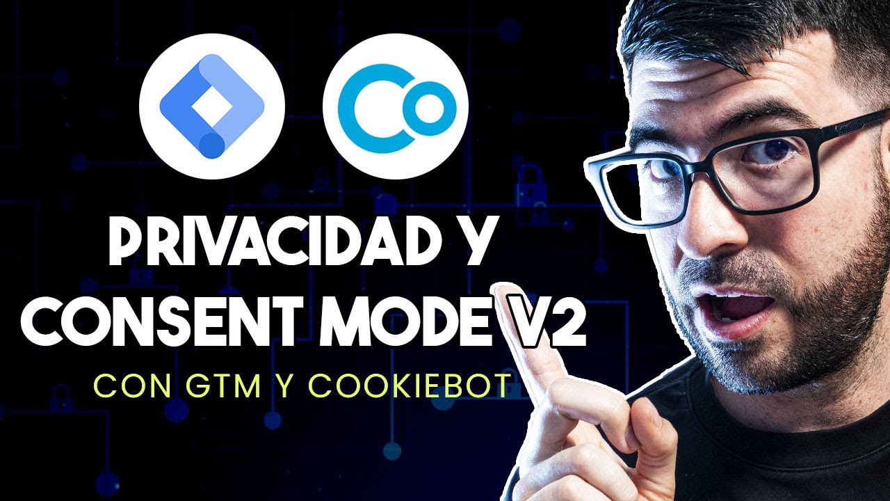 Privacidad y Consent Mode v2 con Google Tag Manager y Cookiebot - Instalar banner de cookies en GTM