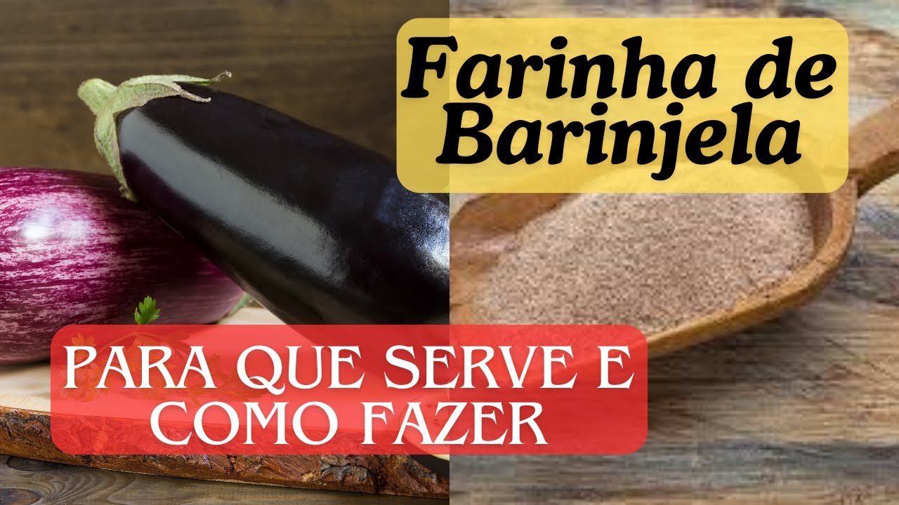 Benefícios da Farinha de Berinjela e Como Fazer Em casa. Para Que Serve a Farinha de Berinjela