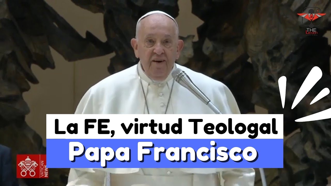 La Fe, virtud teologal. Papa Francisco. Audiencia General. 1 de mayo de 2024.