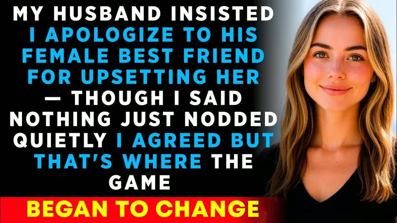 My Husband Insisted I Apologize To His Female Best Friend For Upsetting Her. I Complied But That's