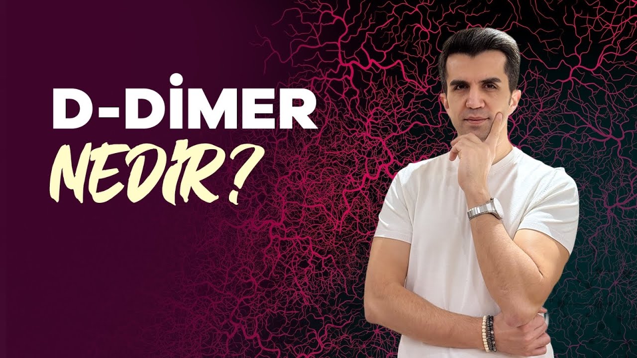 D-Dimer Testi: En &Ccedil;ok Yanlış Anlaşılan Kan Değeri!