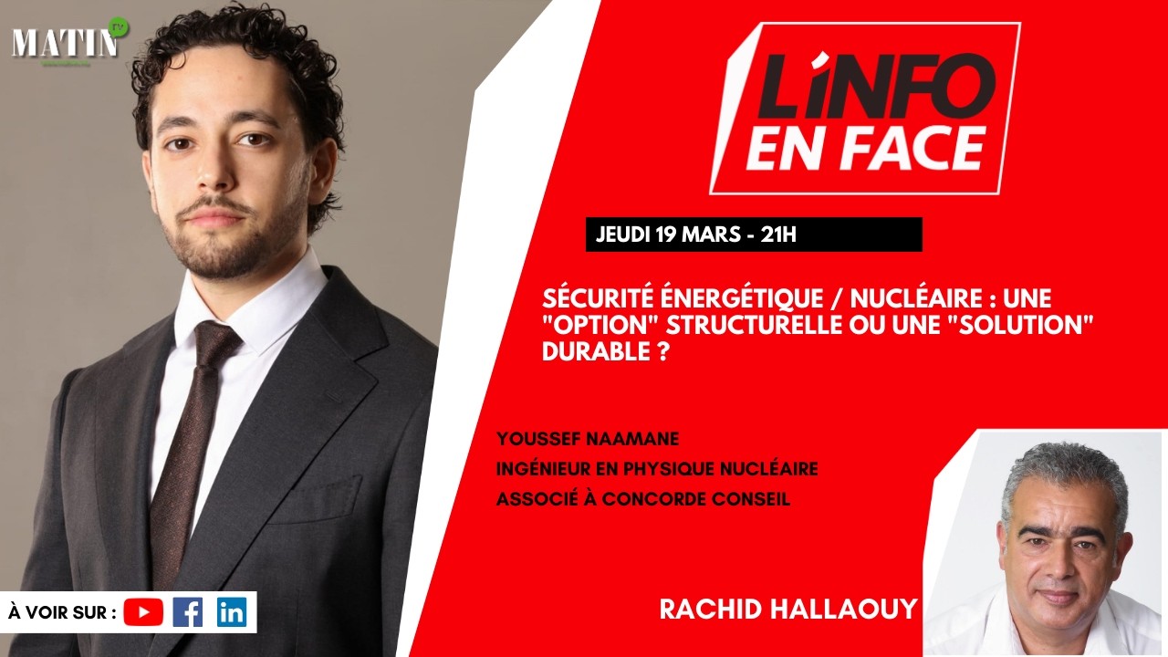 Sécurité énergétique et nucléaire : Youssef Naamane en débat dans L’Info en Face