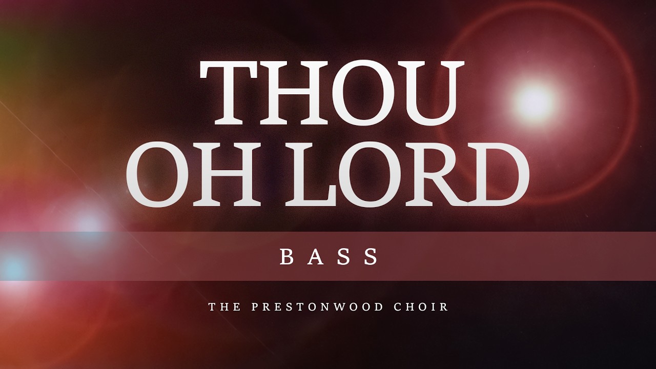 Bass | Thou Oh Lord (The Prestonwood Choir)