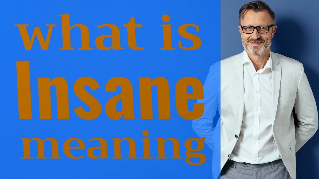 Insane | Meaning of insane