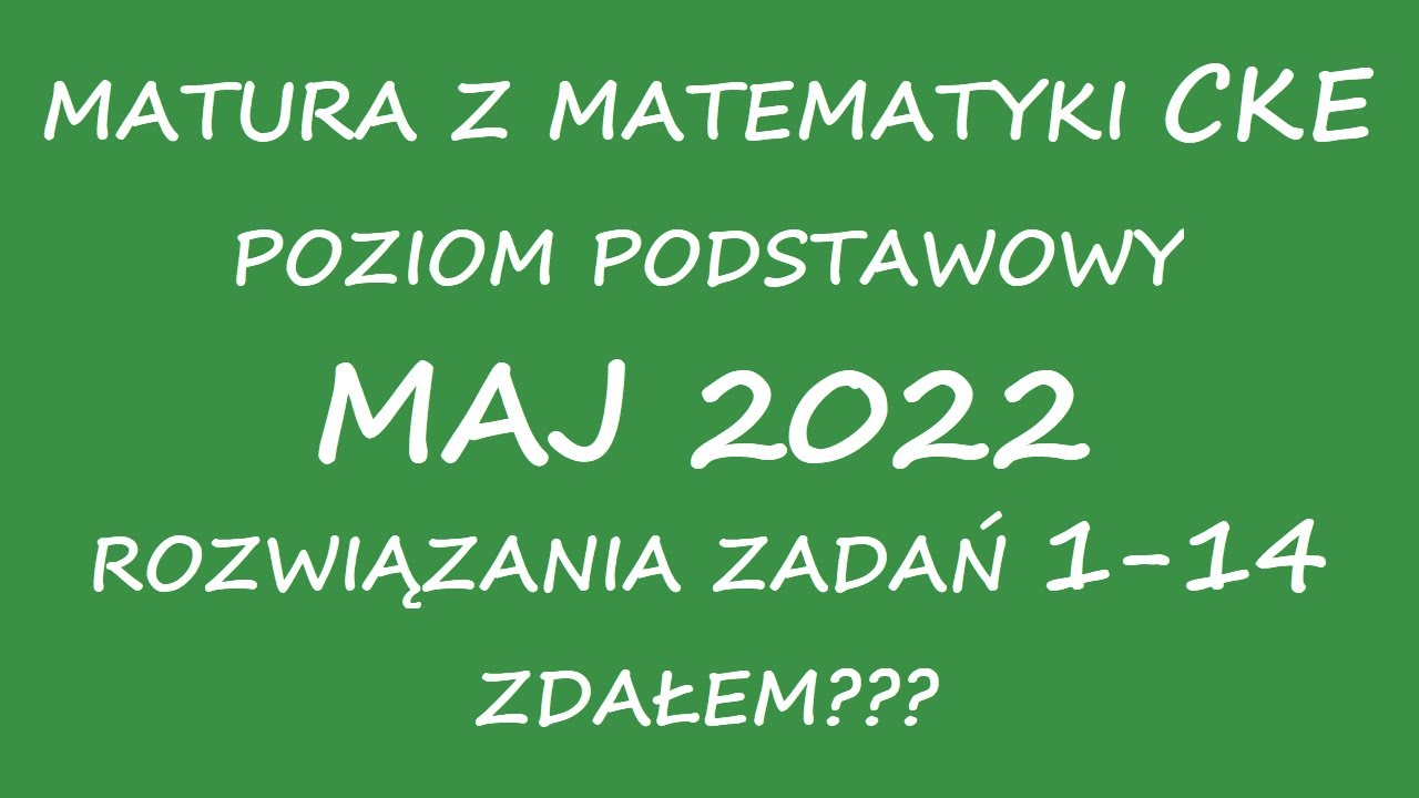 Matura CKE maj 2022. Zadania zamknięte 1-14