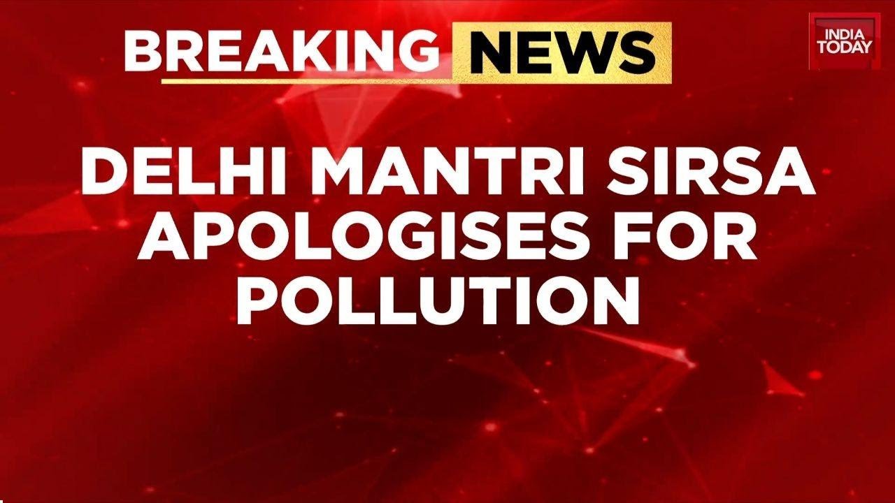 Delhi Environment Minister Manjinder Singh Sirsa Apologises For Pollution Crisis, Blames AAP Legacy