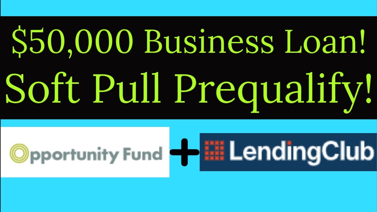 Opportunity Fund & Lending Club - $50,000 Business Loan! Soft-Pull Prequalify - Nationwide!