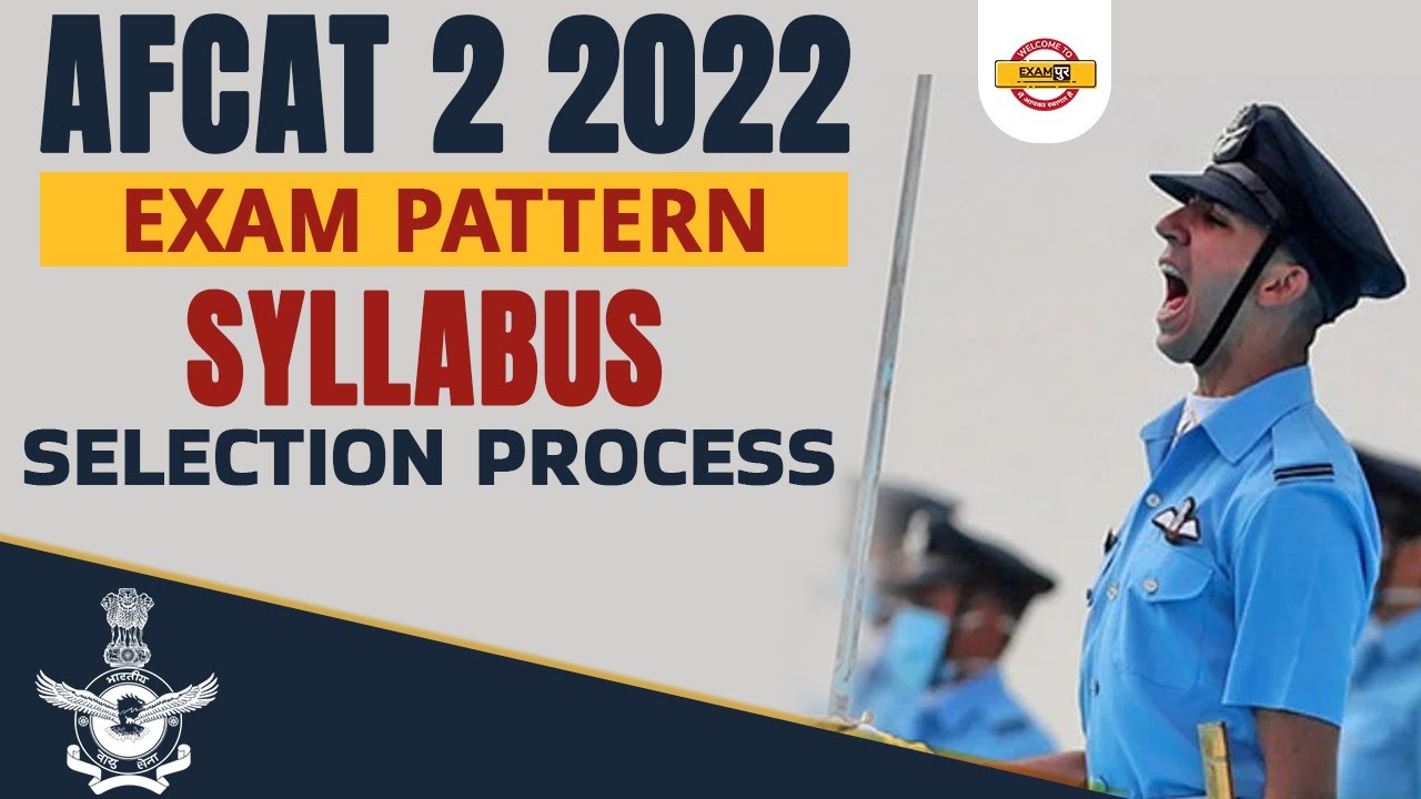 AFCAT 2 2022 Notification | AFCAT Syllabus | AFCAT Exam Pattern | AFCAT Selection Process