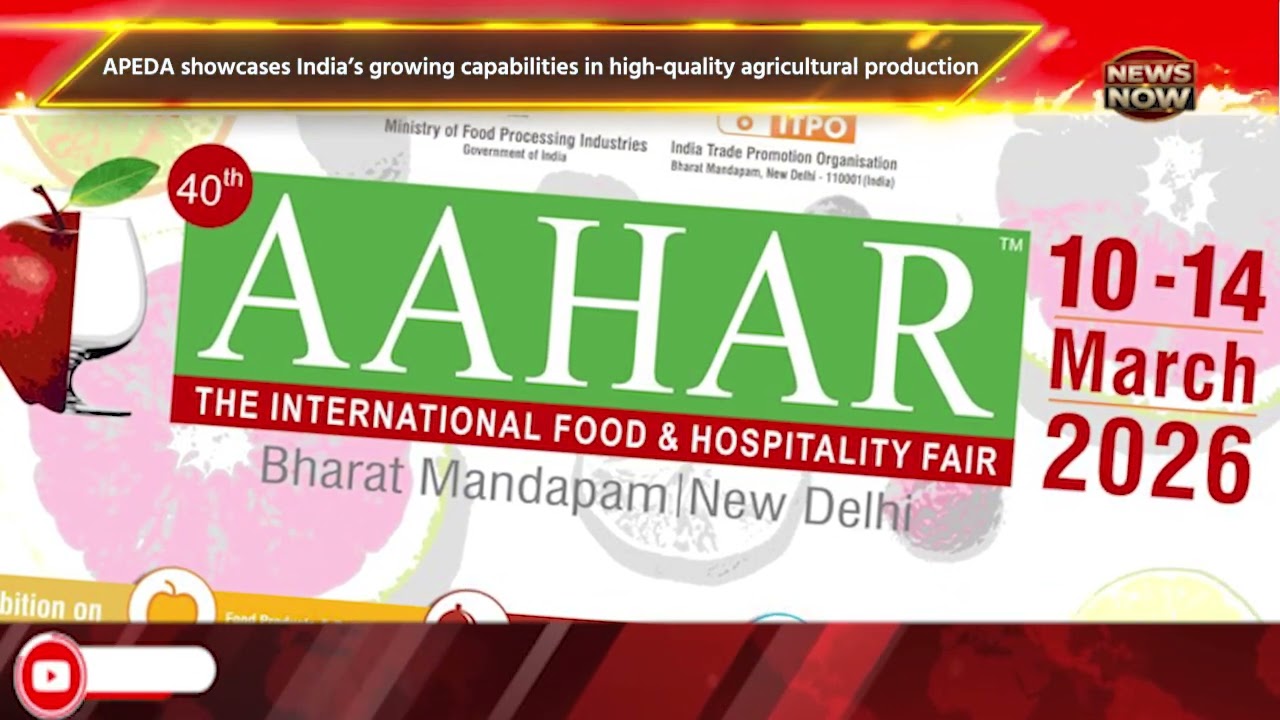 APEDA showcases India&rsquo;s growing capabilities in high-quality agricultural production