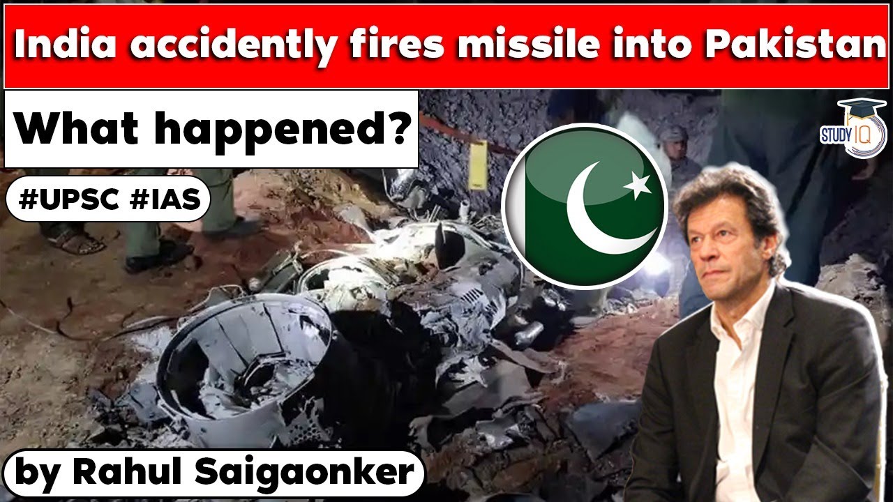 India misfire missile into Pakistan. Inquiry on but many questions unanswered still. UPSC IR